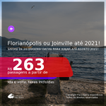 Passagens para <b>FLORIANÓPOLIS ou JOINVILLE</b>, com datas para viajar até AGOSTO 2021! A partir de R$ 263, ida e volta, c/ taxas!