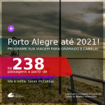 Programe sua viagem para GRAMADO e CANELA! Passagens para <b>PORTO ALEGRE</b>, com datas para viajar até SETEMBRO 2021! A partir de R$ 238, ida e volta, c/ taxas!