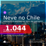 Neve no Chile! Passagens para <b>SANTIAGO</b>, com datas para o INVERNO, de Junho até Agosto 2021! A partir de R$ 1.044, ida e volta, c/ taxas!