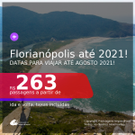 Passagens para <b>FLORIANÓPOLIS</b>, com datas para viajar até AGOSTO 2021! A partir de R$ 263, ida e volta, c/ taxas!