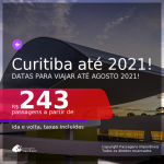 Passagens para <b>CURITIBA</b>, com datas para viajar até AGOSTO 2021! A partir de R$ 243, ida e volta, c/ taxas!