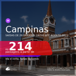 Passagens para <b>CAMPINAS</b>, datas para viajar até AGOSTO 2021! A partir de R$ 214, ida e volta, c/ taxas!