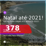 Passagens para <b>NATAL</b>, com datas para viajar até AGOSTO 2021! A partir de R$ 378, ida e volta, c/ taxas!