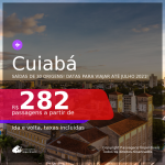 Passagens para <b>CUIABÁ</b>, com datas para viajar até JULHO 2021! A partir de R$ 282, ida e volta, c/ taxas!