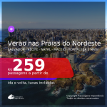 Verão nas <b>PRAIAS DO NORDESTE</b>! Passagens para <b>Aracaju, Fortaleza, Ilhéus, João Pessoa, Maceió, Natal, Porto Seguro, Recife, Salvador ou São Luís</b>, com datas para viajar de Dezembro/2020 até Março/2021! A partir de R$ 259, ida e volta, c/ taxas!