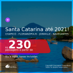 Passagens para <b>SANTA CATARINA: Chapecó, Florianópolis, Joinville ou Navegantes</b>, com datas para viajar até AGOSTO 2021! A partir de R$ 230, ida e volta, c/ taxas!