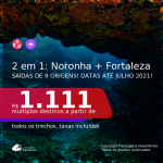 Passagens 2 em 1 – <b>FERNANDO DE NORONHA + FORTALEZA</b>, com datas para viajar até JULHO 2021! A partir de R$ 1.111, todos os trechos, c/ taxas!