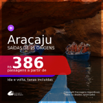 Passagens para <b>ARACAJU</b>, com datas para viajar até JULHO 2021! A partir de R$ 386, ida e volta, c/ taxas!