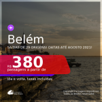 Passagens para <b>BELÉM</b>, com datas para viajar até AGOSTO 2021! A partir de R$ 380, ida e volta, c/ taxas!