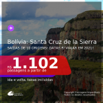 Passagens para a <b>BOLÍVIA: Santa Cruz de la Sierra</b>, com datas para viajar em 2021, de Janeiro até Julho! A partir de R$ 1.102, ida e volta, c/ taxas!