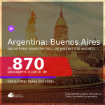 Passagens para a <b>ARGENTINA: Buenos Aires</b>, com datas para viajar em 2021, de Janeiro até Agosto! A partir de R$ 870, ida e volta, c/ taxas!