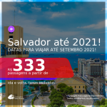 Passagens para <b>SALVADOR</b>, com datas para viajar até SETEMBRO 2021! A partir de R$ 333, ida e volta, c/ taxas!