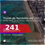 Passagens para as <b>PRAIAS DO NORDESTE: Aracaju, Fortaleza, Ilhéus, Jericoacoara, João Pessoa, Maceió, Natal, Porto Seguro, Recife, Salvador ou São Luís</b>, com datas para viajar até SETEMBRO/2021! A partir de R$ 241, ida e volta, c/ taxas!