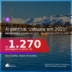 Passagens para a <b>ARGENTINA: Ushuaia</b>, com datas para viajar em 2021: de Janeiro até Julho! A partir de R$ 1.270, ida e volta, c/ taxas!