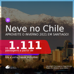 NEVE NO CHILE! Passagens para <b>Santiago</b>, com datas para viajar no INVERNO: de Junho até Agosto 2021! A partir de R$ 1.111, ida e volta, c/ taxas!