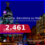 Passagens para a <b>ESPANHA: Barcelona ou Madri</b>, com datas para viajar em 2021, de Janeiro até Junho! A partir de R$ 2.461, ida e volta, c/ taxas! Opções de VOO DIRETO, saindo do RJ!