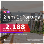 Passagens 2 em 1 para <b>PORTUGAL</b> – Vá para: <b>Lisboa + Porto</b>, com datas para viajar em 2021, de Janeiro até Abril! A partir de R$ 2.188, todos os trechos, c/ taxas!