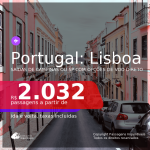 Continua!!! Promoção de Passagens para <b>PORTUGAL: Lisboa</b>! A partir de R$ 2.032, ida e volta, c/ taxas! Datas em 2021!!!