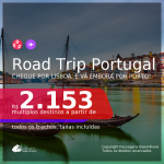 Road Trip <b>Portugal</b>! Chegue por <b>LISBOA</b>, e vá embora por <b>PORTO</b>, ou vice-versa! A partir de R$ 2.153, todos os trechos, c/ taxas!