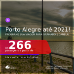 Programe sua viagem para GRAMADO e CANELA! Passagens para <b>PORTO ALEGRE</b>, com datas para viajar até Setembro 2021! A partir de R$ 266, ida e volta, c/ taxas!