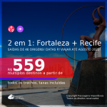 Passagens 2 em 1 – <b>FORTALEZA + RECIFE</b>, com datas para viajar até Agosto 2021! A partir de R$ 559, todos os trechos, c/ taxas!