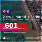 Passagens 2 em 1 – <b>MACEIÓ + RECIFE</b>, com datas para viajar até Agosto 2021! A partir de R$ 601, todos os trechos, c/ taxas!