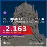 Passagens para <b>PORTUGAL: Lisboa ou Porto</b>, com datas para viajar em 2021: de Janeiro até Março! A partir de R$ 2.163, ida e volta, c/ taxas! Opções de VOO DIRETO!