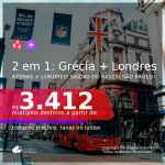 Passagens 2 em 1 – <b>LONDRES + GRÉCIA: Atenas</b>, com datas para viajar em 2021, de Janeiro até Abril! A partir de R$ 3.412, todos os trechos, c/ taxas!