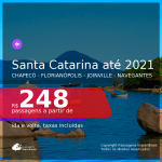 Passagens para <b>SANTA CATARINA: Chapecó, Florianópolis, Joinville ou Navegantes</b>, com datas para viajar até Outubro 2021! A partir de R$ 248, ida e volta, c/ taxas!