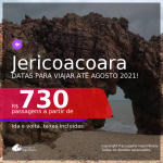 Passagens para <b>JERICOACOARA</b>, com datas para viajar até AGOSTO 2021! A partir de R$ 730, ida e volta, c/ taxas!