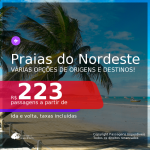 Passagens para as <b>PRAIAS DO NORDESTE: Aracaju, Fortaleza, Ilhéus, Jericoacoara, João Pessoa, Maceió, Natal, Porto Seguro, Recife, Salvador ou São Luís</b>, com datas para viajar até 2021! A partir de R$ 223, ida e volta, c/ taxas!