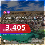 Passagens 2 em 1 – <b>MALTA + TURQUIA: Istambul</b>, com datas para viajar em 2021: de Janeiro até Julho! A partir de R$ 3.405, todos os trechos, c/ taxas! Opções de BAGAGEM INCLUÍDA!