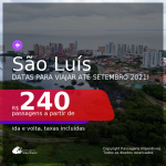 Passagens para <b>SÃO LUÍS</b>, com datas para viajar até SETEMBRO 2021! A partir de R$ 240, ida e volta, c/ taxas!