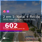 Passagens 2 em 1 – <b>NATAL + RECIFE</b>, com datas para viajar até Agosto 2021! A partir de R$ 602, todos os trechos, c/ taxas!