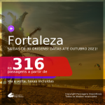 Passagens para <b>FORTALEZA</b>, com datas para viajar até Outubro 2021! A partir de R$ 316, ida e volta, c/ taxas!