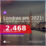 Passagens para <b>LONDRES</b>, com datas para viajar em 2021, de Fevereiro até Maio! A partir de R$ 2.468, ida e volta, c/ taxas, em até 11x S/Juros! Saídas do Rio de Janeiro!