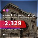 Passagens 2 em 1 – <b>ITÁLIA: Milão ou Roma + PORTUGAL: Lisboa</b>, com datas para viajar em 2021: de Fevereiro até Maio! A partir de R$ 2.329, todos os trechos, c/ taxas!