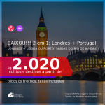 BAIXOU!!! Passagens 2 em 1 – <b>LONDRES + PORTUGAL: Lisboa ou Porto</b>, com datas para viajar em 2021, de Janeiro até Maio! A partir de R$ 2.020, todos os trechos, c/ taxas!