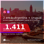 Passagens 2 em 1 – <b>ARGENTINA: Buenos Aires + URUGUAI: Montevideo</b>, com datas para viajar em 2021, de Janeiro até Agosto! A partir de R$ 1.411, todos os trechos, c/ taxas!