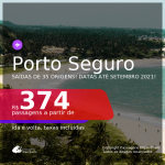 Passagens para <b>PORTO SEGURO</b>, com datas para viajar até SETEMBRO 2021! A partir de R$ 374, ida e volta, c/ taxas!