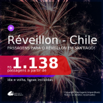 Passagens para o <b>RÉVEILLON no CHILE</b>! Vá para <b>Santiago</b>! A partir de R$ 1.138, ida e volta, c/ taxas!