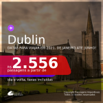 Passagens para <b>DUBLIN</b>, com datas para viajar em 2021, de Janeiro até Junho! A partir de R$ 2.556, ida e volta, c/ taxas!