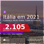 Passagens para a <b>ITÁLIA: Florença, Milão, Roma, Turim ou Veneza</b>, com datas para viajar em 2021: de Janeiro até Outubro! A partir de R$ 2.105, ida e volta, c/ taxas!