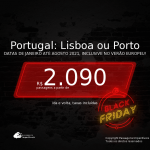 BLACK FRIDAY 2020! <b>Portugal: Lisboa ou Porto</b>, com datas para viajar até Agosto/2021, inclusive Verão Europeu! A partir de R$ 2.090, ida e volta, taxas incluídas, em até 9x sem juros!