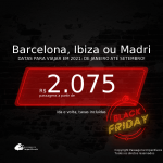 BLACK FRIDAY 2020! Passagens para a <b>ESPANHA: Barcelona, Ibiza ou Madri</b>, com datas para viajar até Setembro/21, inclusive Verão Europeu! A partir de R$ 2.075, ida e volta, c/ taxas!