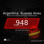 BLACK FRIDAY 2020! Passagens para a <b>ARGENTINA: Buenos Aires</b>, com datas para viajar até OUTUBRO 2021! A partir de R$ 948, ida e volta, c/ taxas!