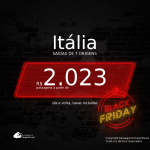 BLACK FRIDAY 2020! Promoção de Passagens para a <b>ITÁLIA em 2021: Roma, Veneza, Florença (Toscana) e mais</b>! A partir de R$ 2.023, ida e volta, c/ taxas!