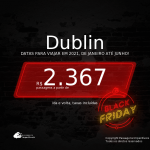 CYBER MONDAY 2020! Passagens para <b>DUBLIN</b>, com datas para viajar em 2021, de Janeiro até Junho! A partir de R$ 2.367, ida e volta, c/ taxas!