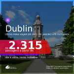 Passagens para <b>DUBLIN</b>, com datas para viajar em 2021, de Janeiro até Outubro! A partir de R$ 2.315, ida e volta, c/ taxas!