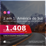 Passagens 2 em 1 para a <b>ARGENTINA, CHILE e/ou URUGUAI</b> – Escolha 2 entre: <b>Bariloche, Buenos Aires, Jujuy, Mendoza, Montevideo, Santiago ou Ushuaia</b>! A partir de R$ 1.408, todos os trechos, c/ taxas!